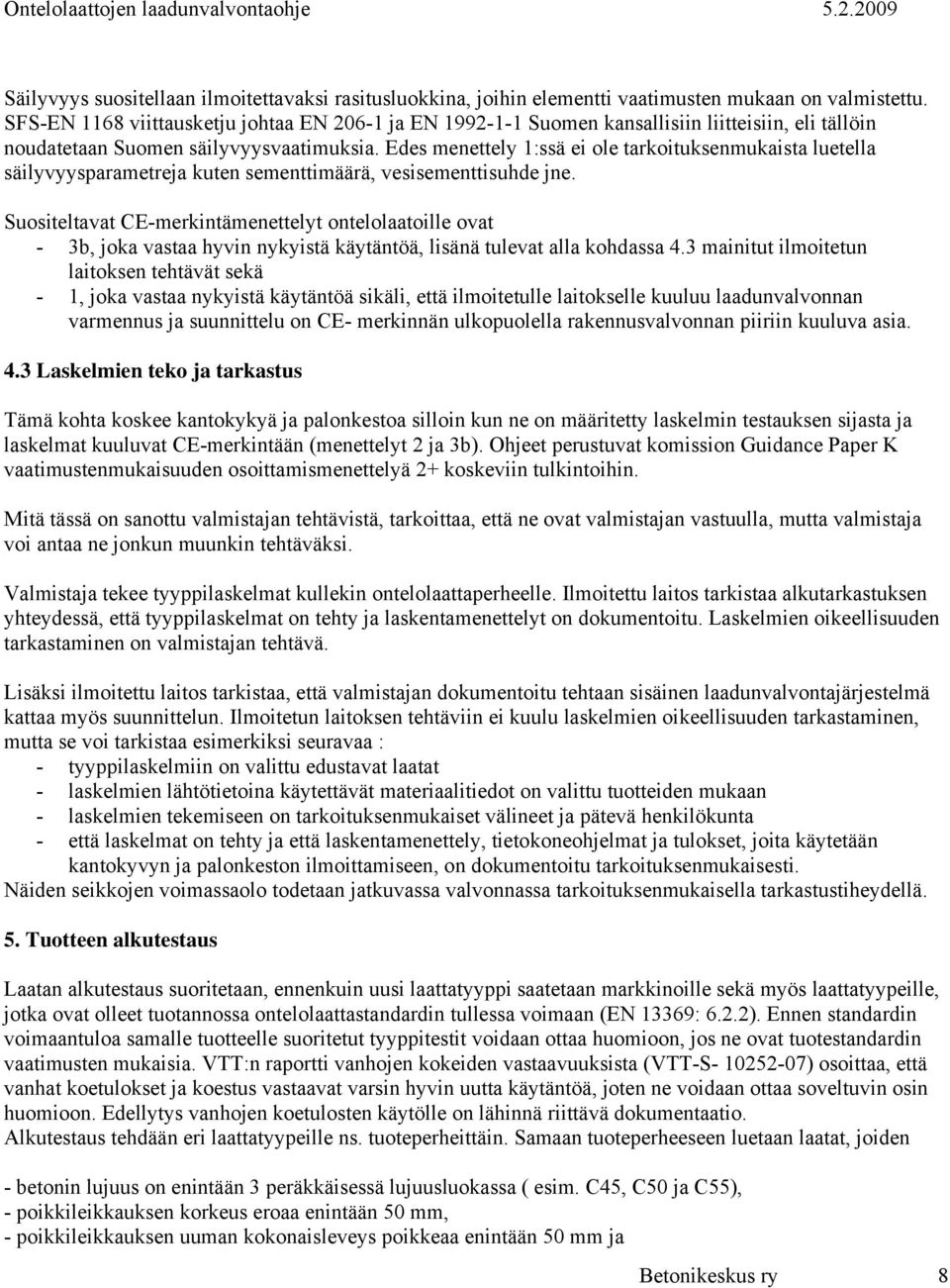 Edes menettely 1:ssä ei ole tarkoituksenmukaista luetella säilyvyysparametreja kuten sementtimäärä, vesisementtisuhde jne.