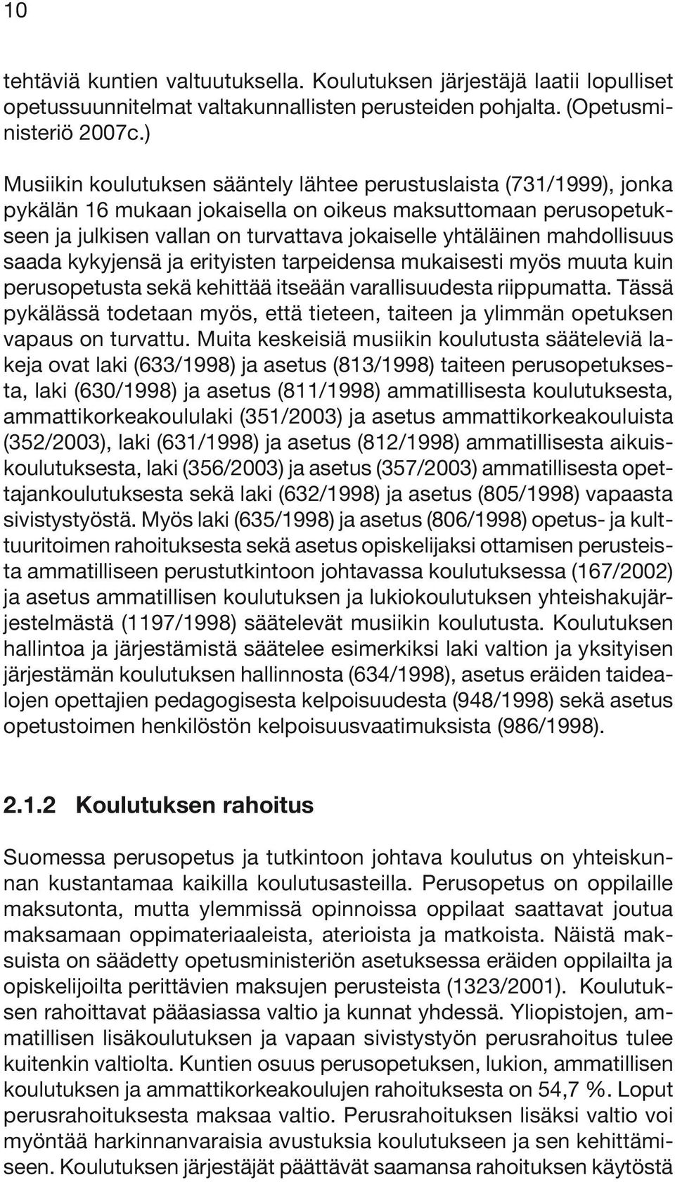 mahdollisuus saada kykyjensä ja erityisten tarpeidensa mukaisesti myös muuta kuin perusopetusta sekä kehittää itseään varallisuudesta riippumatta.