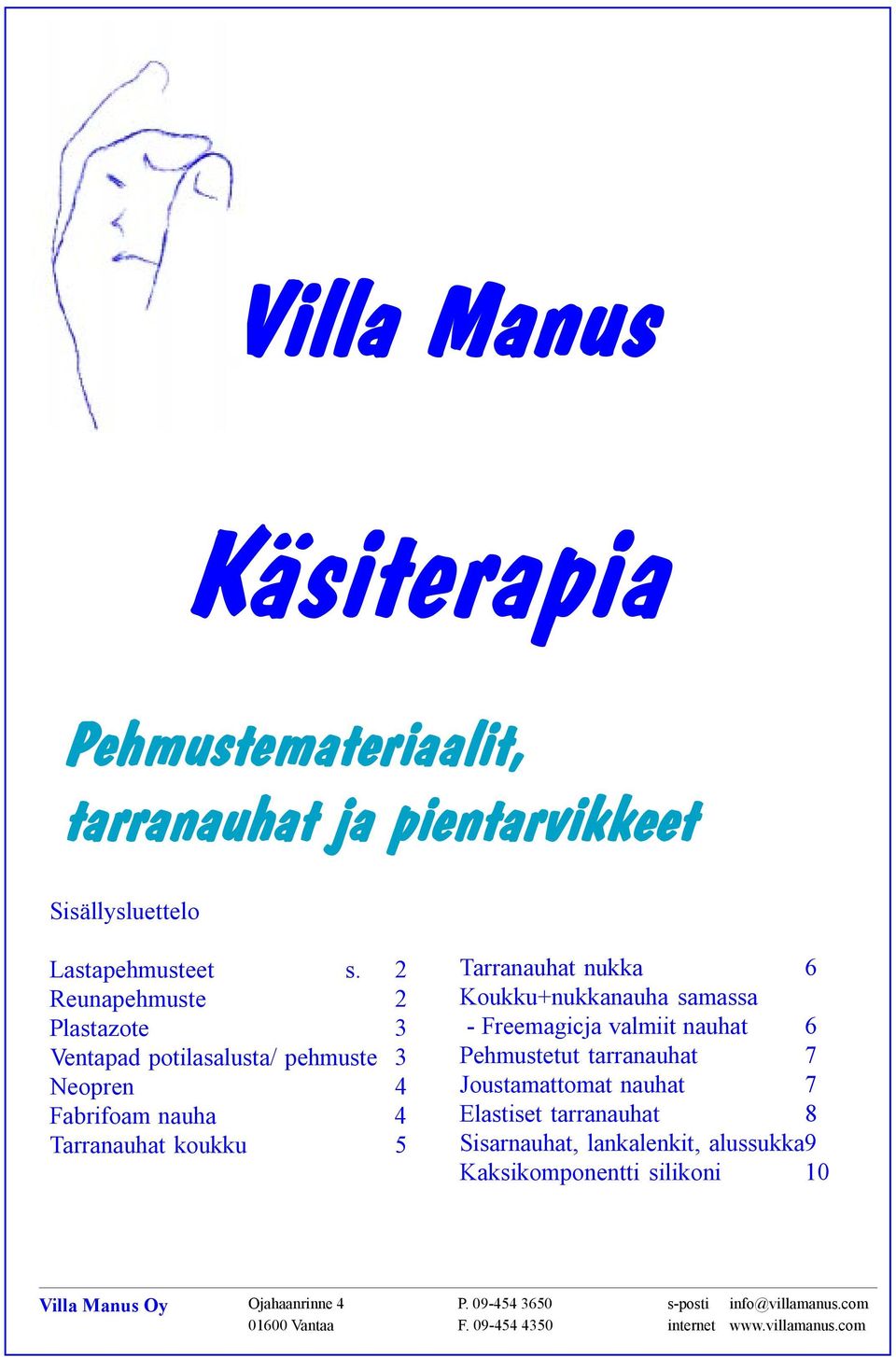 Freemagicja valmiit nauhat 6 Pehmustetut tarranauhat 7 Joustamattomat nauhat 7 Elastiset tarranauhat 8 Sisarnauhat, lankalenkit, alussukka9 Kaksikomponentti silikoni 10