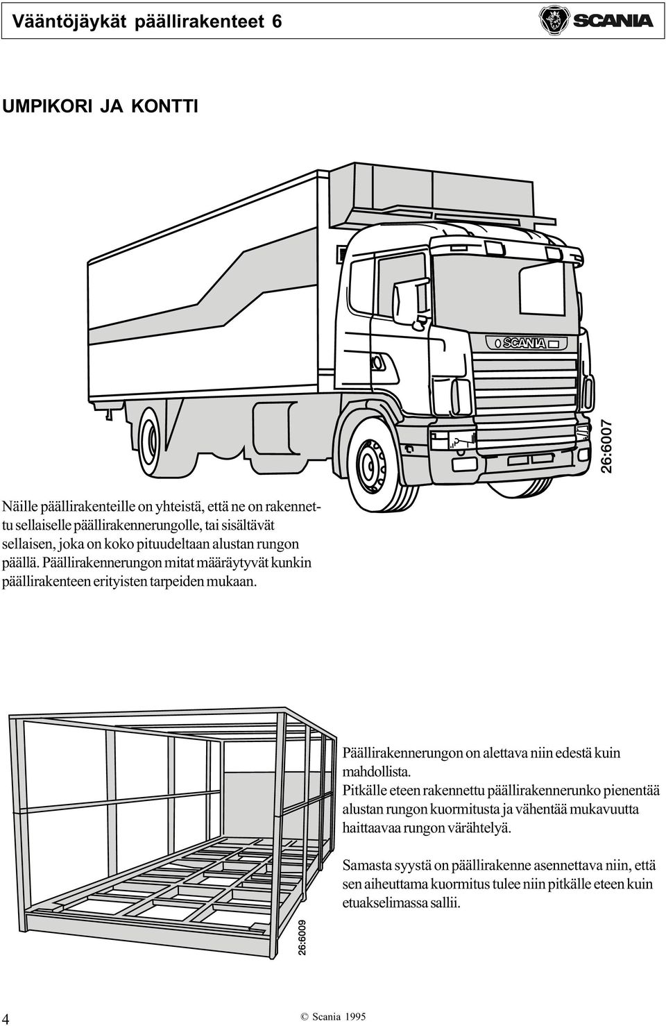 Päällirakennerungon on alettava niin edestä kuin mahdollista.