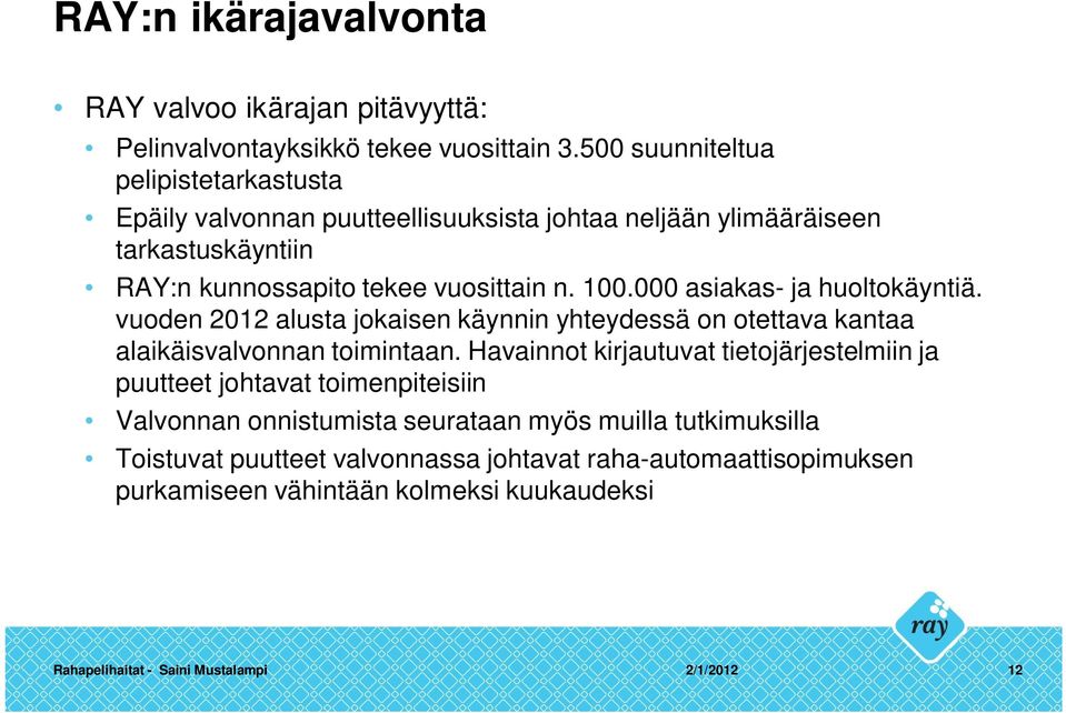 000 asiakas- ja huoltokäyntiä. vuoden 2012 alusta jokaisen käynnin yhteydessä on otettava kantaa alaikäisvalvonnan toimintaan.