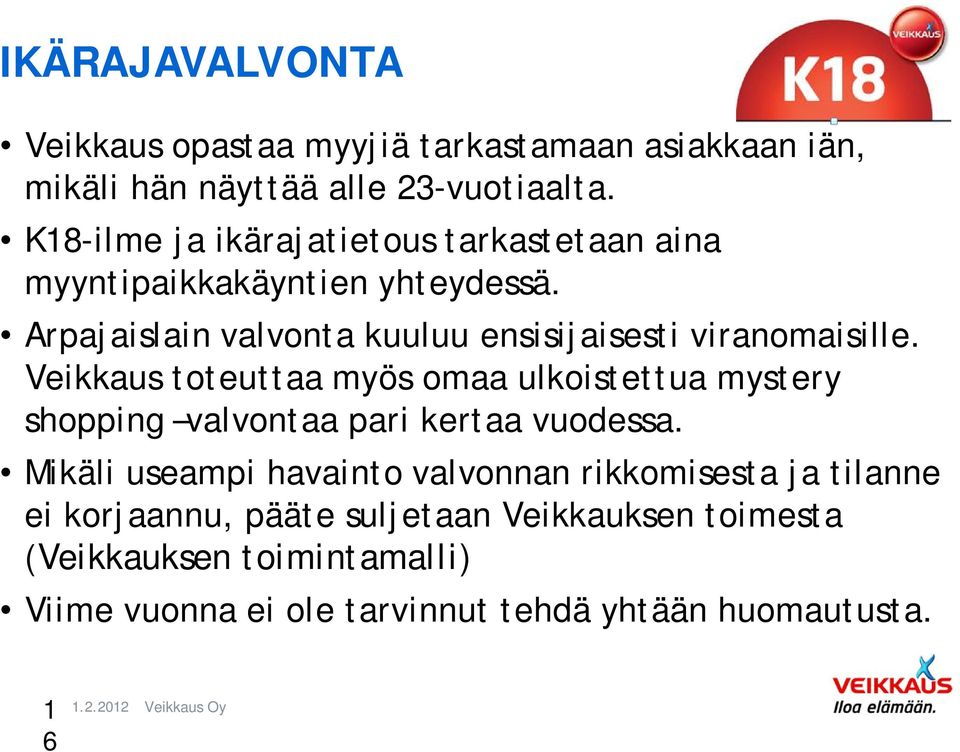 Veikkaus toteuttaa myös omaa ulkoistettua mystery shopping valvontaa pari kertaa vuodessa.