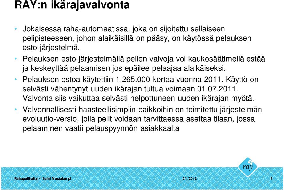 000 kertaa vuonna 2011. Käyttö on selvästi vähentynyt uuden ikärajan tultua voimaan 01.07.2011. Valvonta siis vaikuttaa selvästi helpottuneen uuden ikärajan myötä.