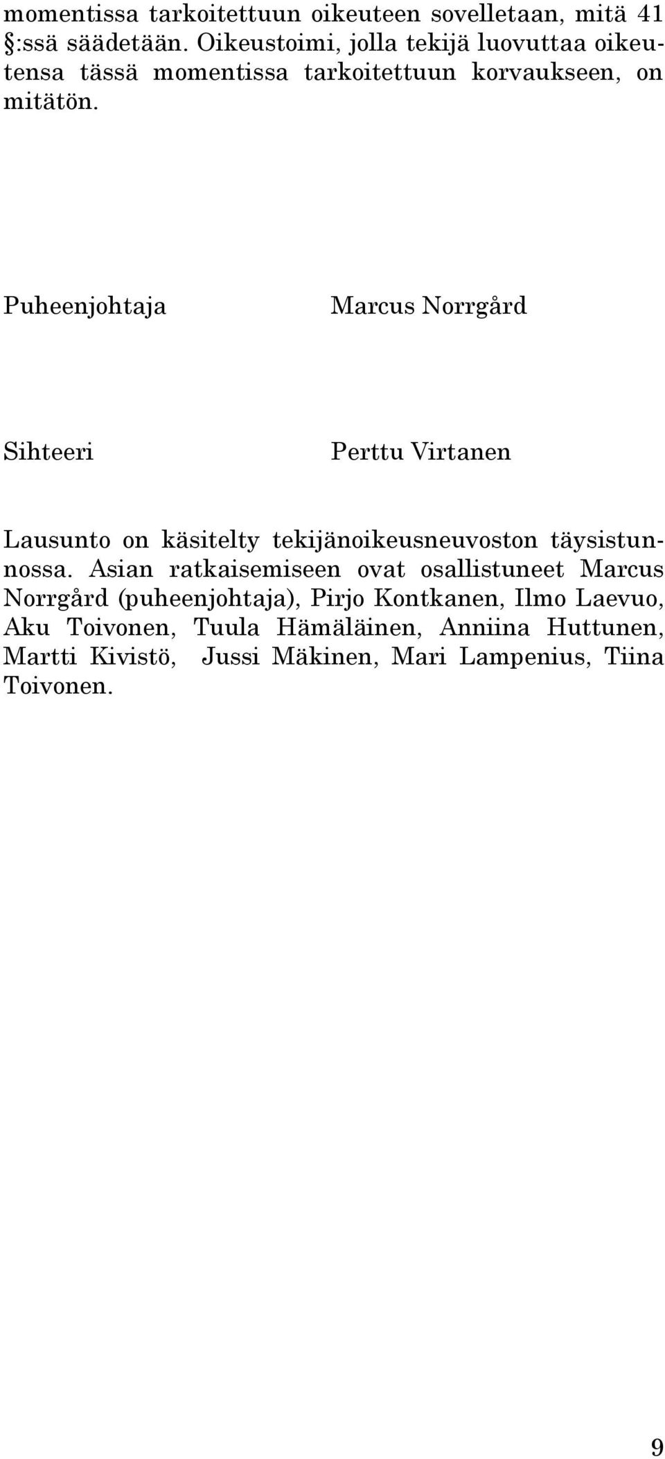 Puheenjohtaja Marcus Norrgård Sihteeri Perttu Virtanen Lausunto on käsitelty tekijänoikeusneuvoston täysistunnossa.