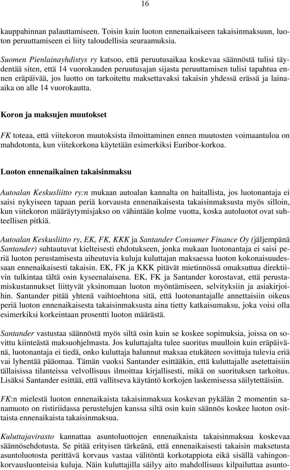 tarkoitettu maksettavaksi takaisin yhdessä erässä ja lainaaika on alle 14 vuorokautta.
