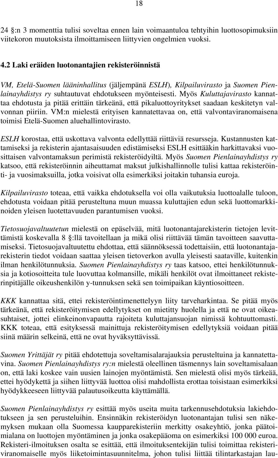 Myös Kuluttajavirasto kannattaa ehdotusta ja pitää erittäin tärkeänä, että pikaluottoyritykset saadaan keskitetyn valvonnan piiriin.