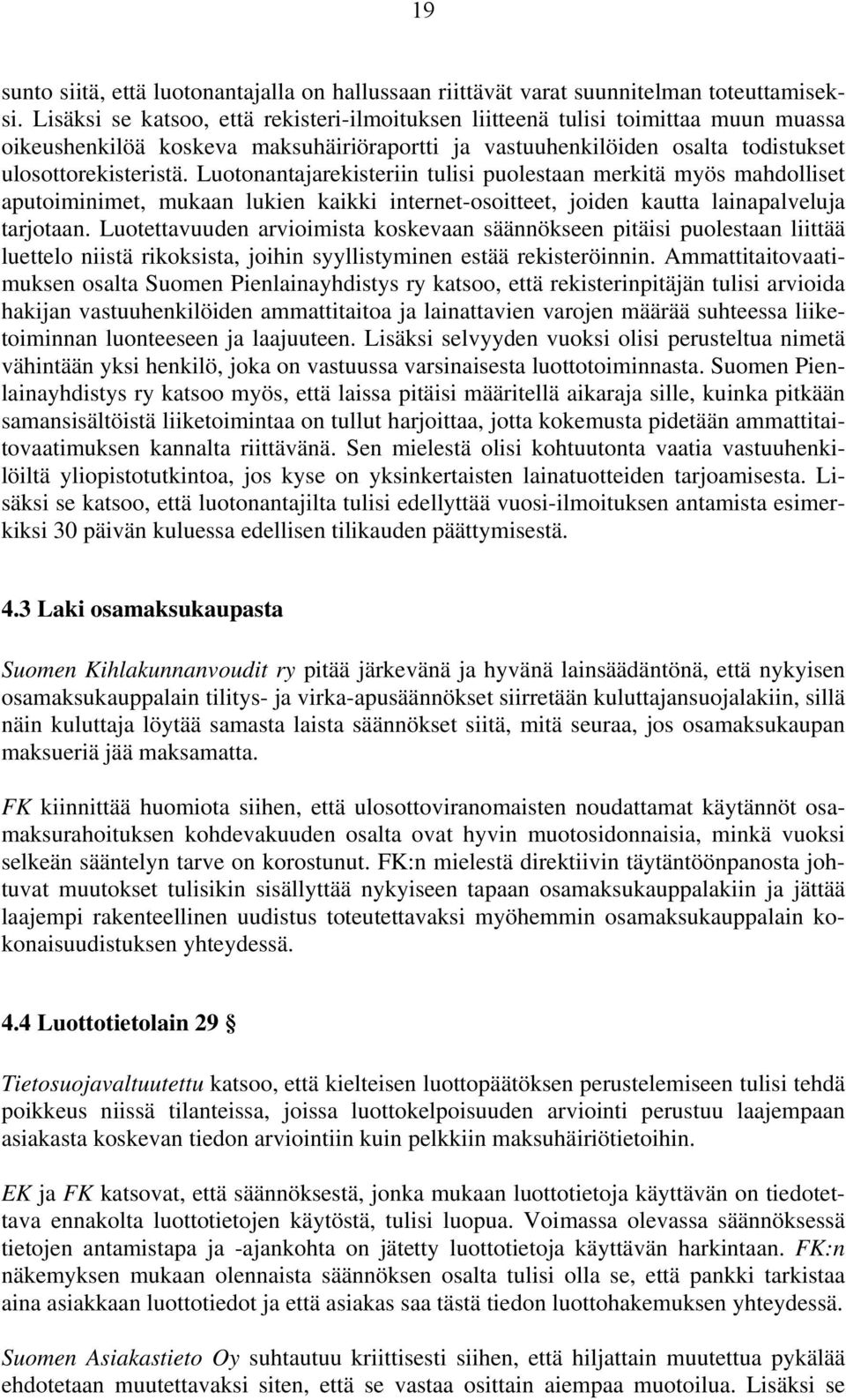 Luotonantajarekisteriin tulisi puolestaan merkitä myös mahdolliset aputoiminimet, mukaan lukien kaikki internet-osoitteet, joiden kautta lainapalveluja tarjotaan.