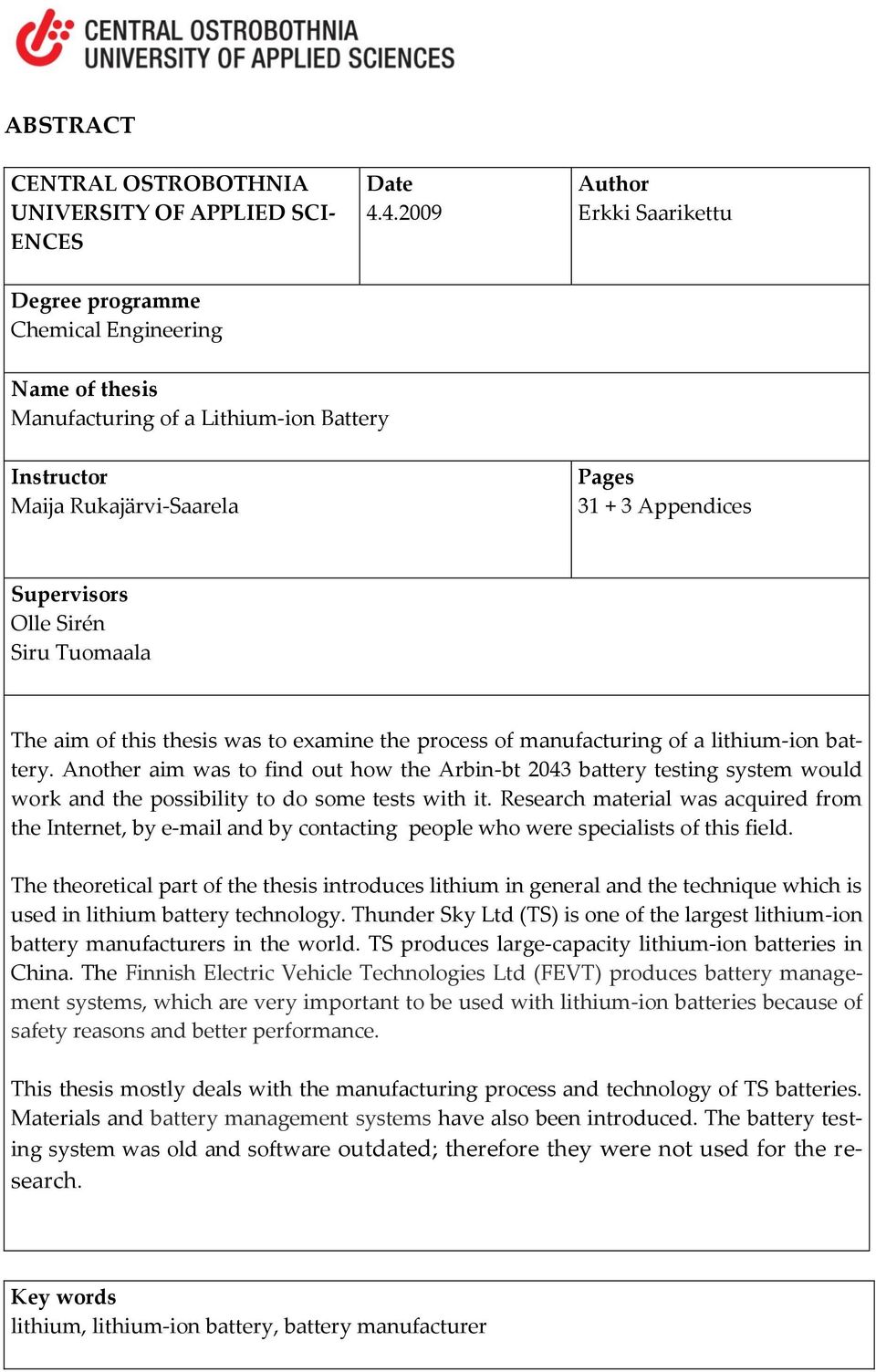 Sirén Siru Tuomaala The aim of this thesis was to examine the process of manufacturing of a lithium-ion battery.