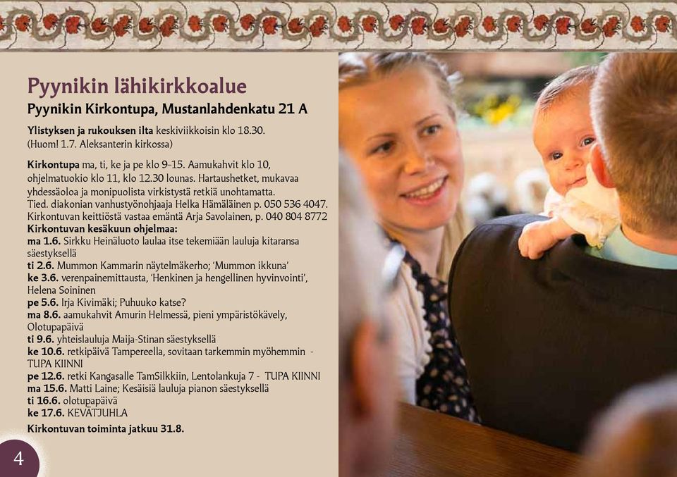 050 536 4047. Kirkontuvan keittiöstä vastaa emäntä Arja Savolainen, p. 040 804 8772 Kirkontuvan kesäkuun ohjelmaa: ma 1.6. Sirkku Heinäluoto laulaa itse tekemiään lauluja kitaransa säestyksellä ti 2.