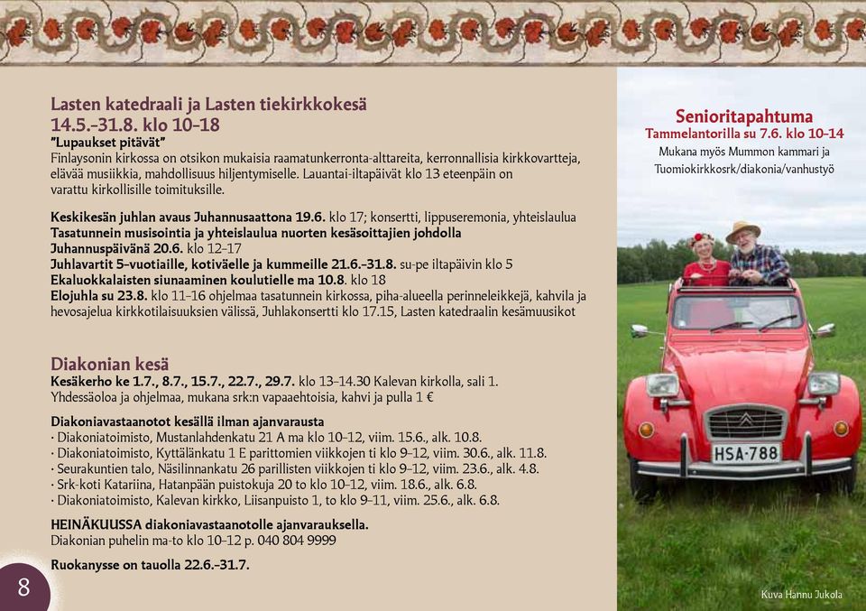 Lauantai-iltapäivät klo 13 eteenpäin on varattu kirkollisille toimituksille. Senioritapahtuma Tammelantorilla su 7.6.