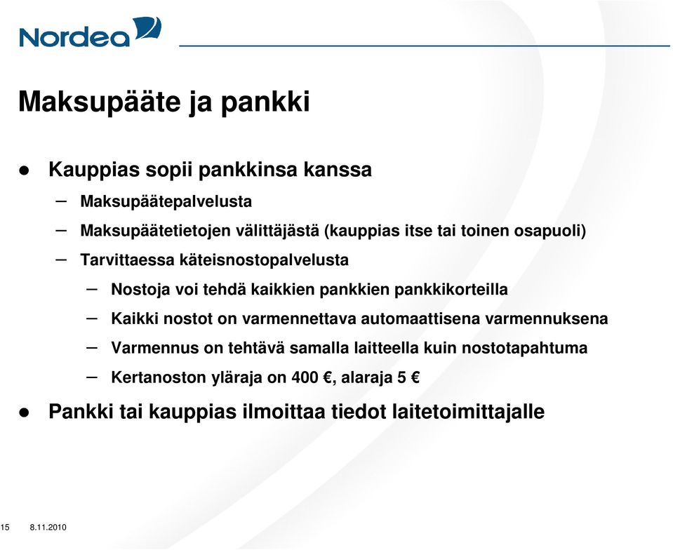 pankkikorteilla Kaikki nostot on varmennettava automaattisena varmennuksena Varmennus on tehtävä samalla