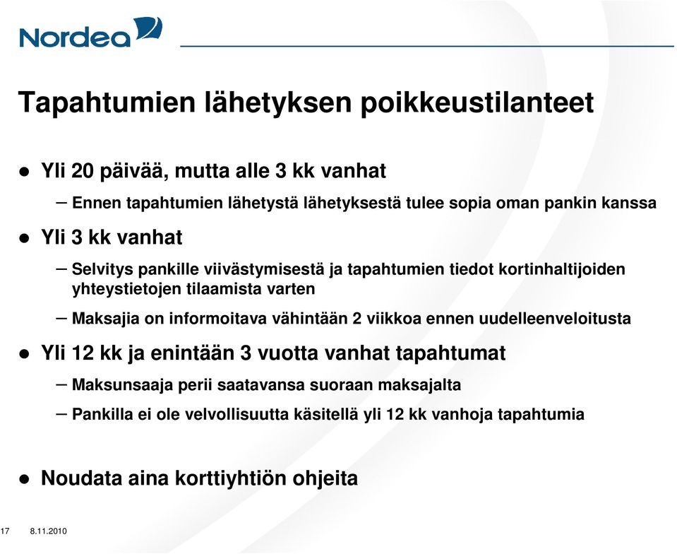 Maksajia on informoitava vähintään 2 viikkoa ennen uudelleenveloitusta Yli 12 kk ja enintään 3 vuotta vanhat tapahtumat Maksunsaaja