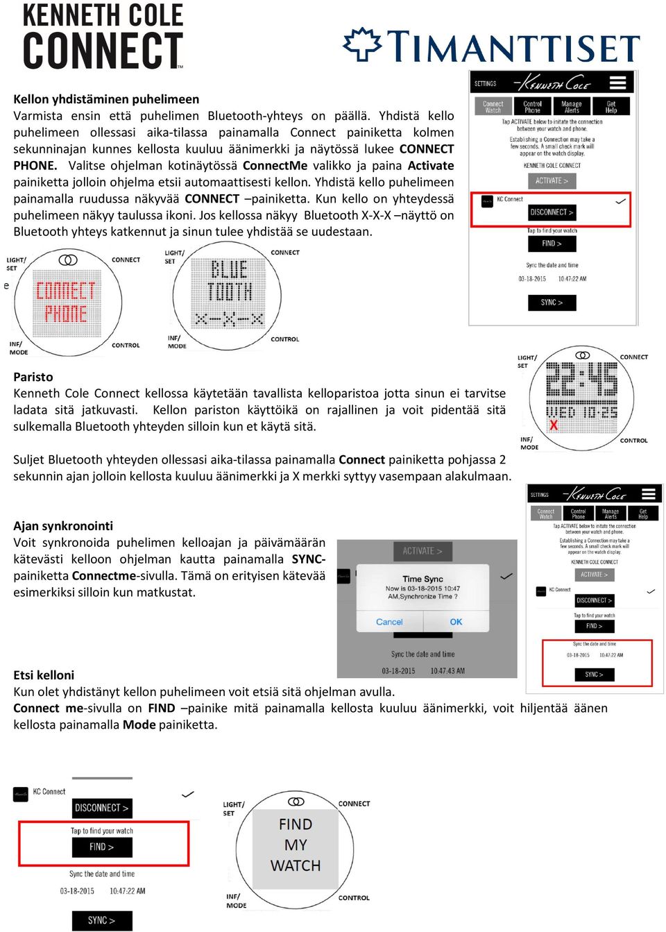 Valitse ohjelman kotinäytössä ConnectMe valikko ja paina Activate painiketta jolloin ohjelma etsii automaattisesti kellon. Yhdistä kello puhelimeen painamalla ruudussa näkyvää CONNECT painiketta.