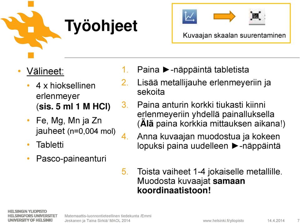 Lisää metallijauhe erlenmeyeriin ja sekoita 3.