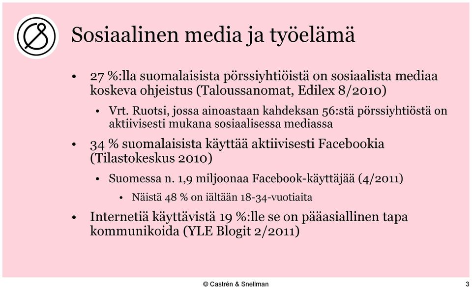 Ruotsi, jossa ainoastaan kahdeksan 56:stä pörssiyhtiöstä on aktiivisesti mukana sosiaalisessa mediassa 34 % suomalaisista