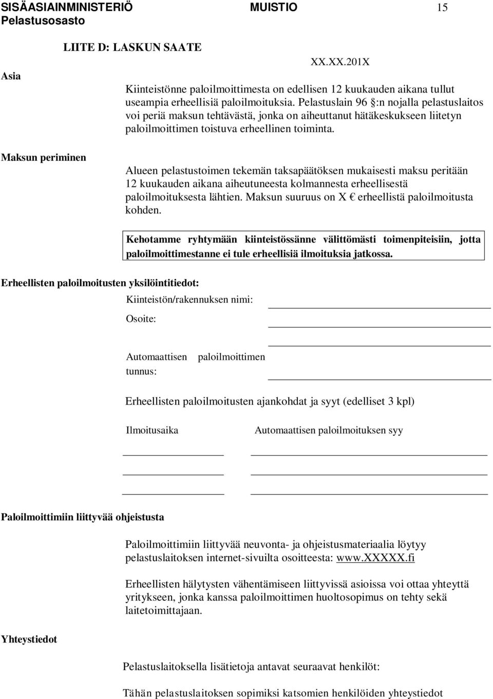 Maksun periminen Alueen pelastustoimen tekemän taksapäätöksen mukaisesti maksu peritään 12 kuukauden aikana aiheutuneesta kolmannesta erheellisestä paloilmoituksesta lähtien.