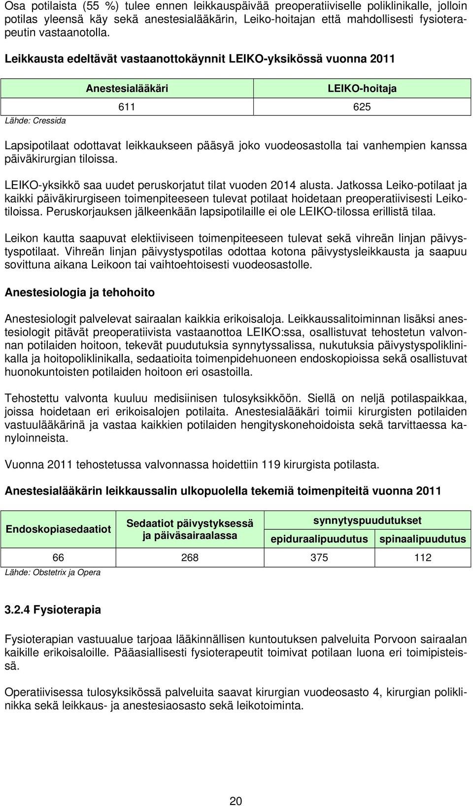 vanhempien kanssa päiväkirurgian tiloissa. LEIKO-yksikkö saa uudet peruskorjatut tilat vuoden 2014 alusta.