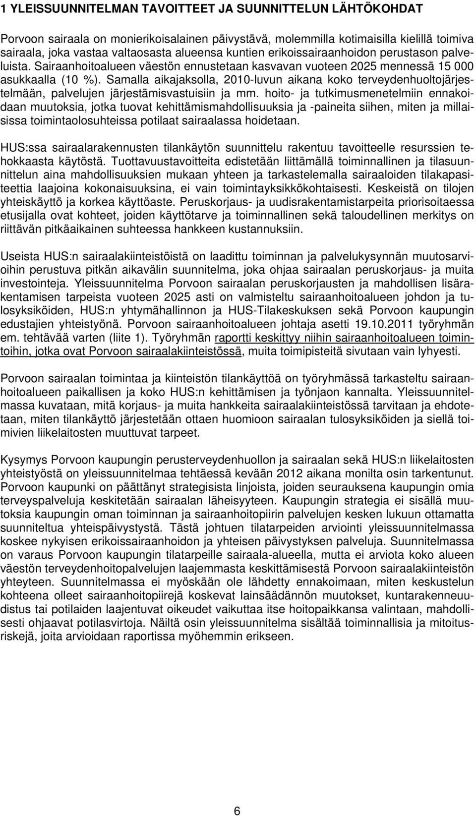 Samalla aikajaksolla, 2010-luvun aikana koko terveydenhuoltojärjestelmään, palvelujen järjestämisvastuisiin ja mm.