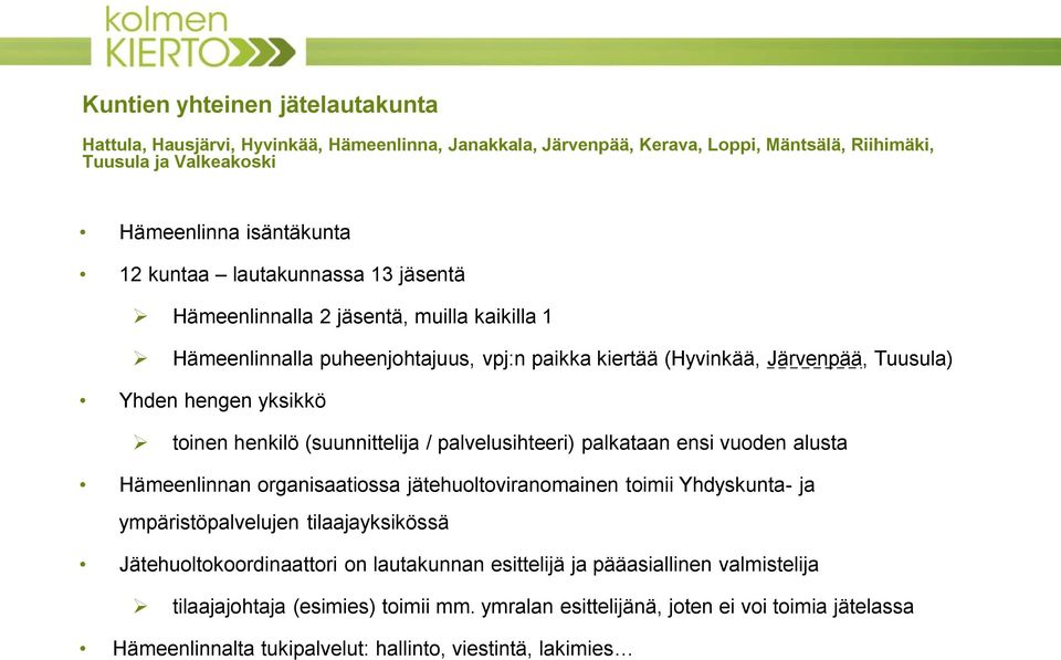 (suunnittelija / palvelusihteeri) palkataan ensi vuoden alusta Hämeenlinnan organisaatiossa jätehuoltoviranomainen toimii Yhdyskunta- ja ympäristöpalvelujen tilaajayksikössä