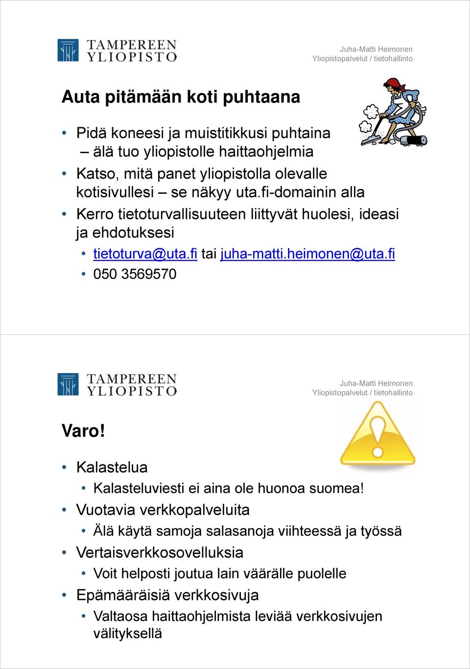 heimonen@uta.fi 050 3569570 Varo! Kalastelua Kalasteluviesti ei aina ole huonoa suomea!