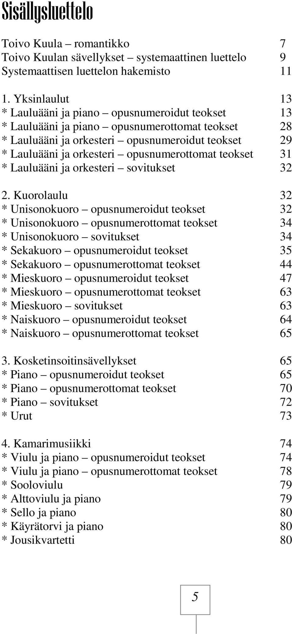 opusnumerottomat teokset 31 * Lauluääni ja orkesteri sovitukset 32 2.