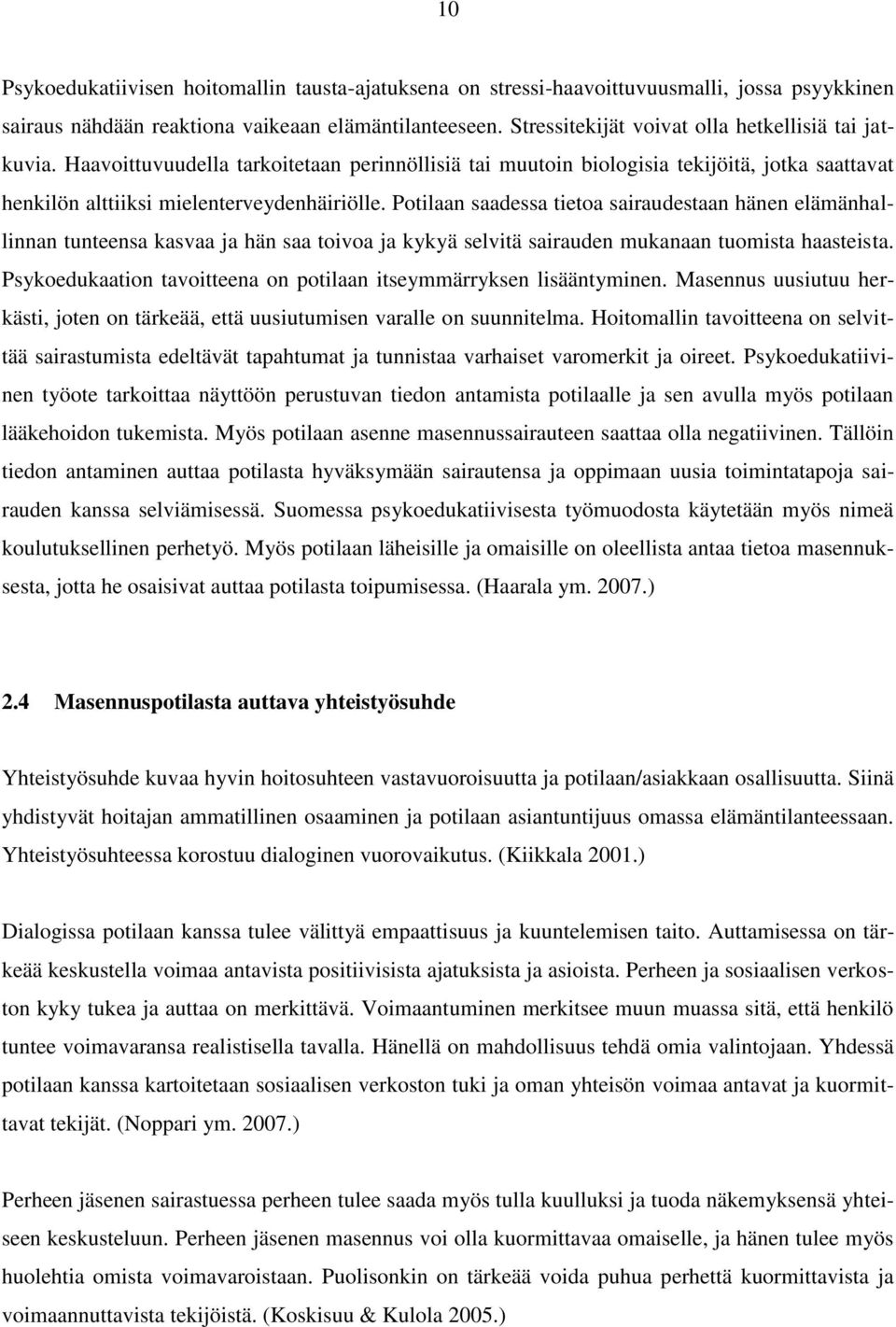 Potilaan saadessa tietoa sairaudestaan hänen elämänhallinnan tunteensa kasvaa ja hän saa toivoa ja kykyä selvitä sairauden mukanaan tuomista haasteista.