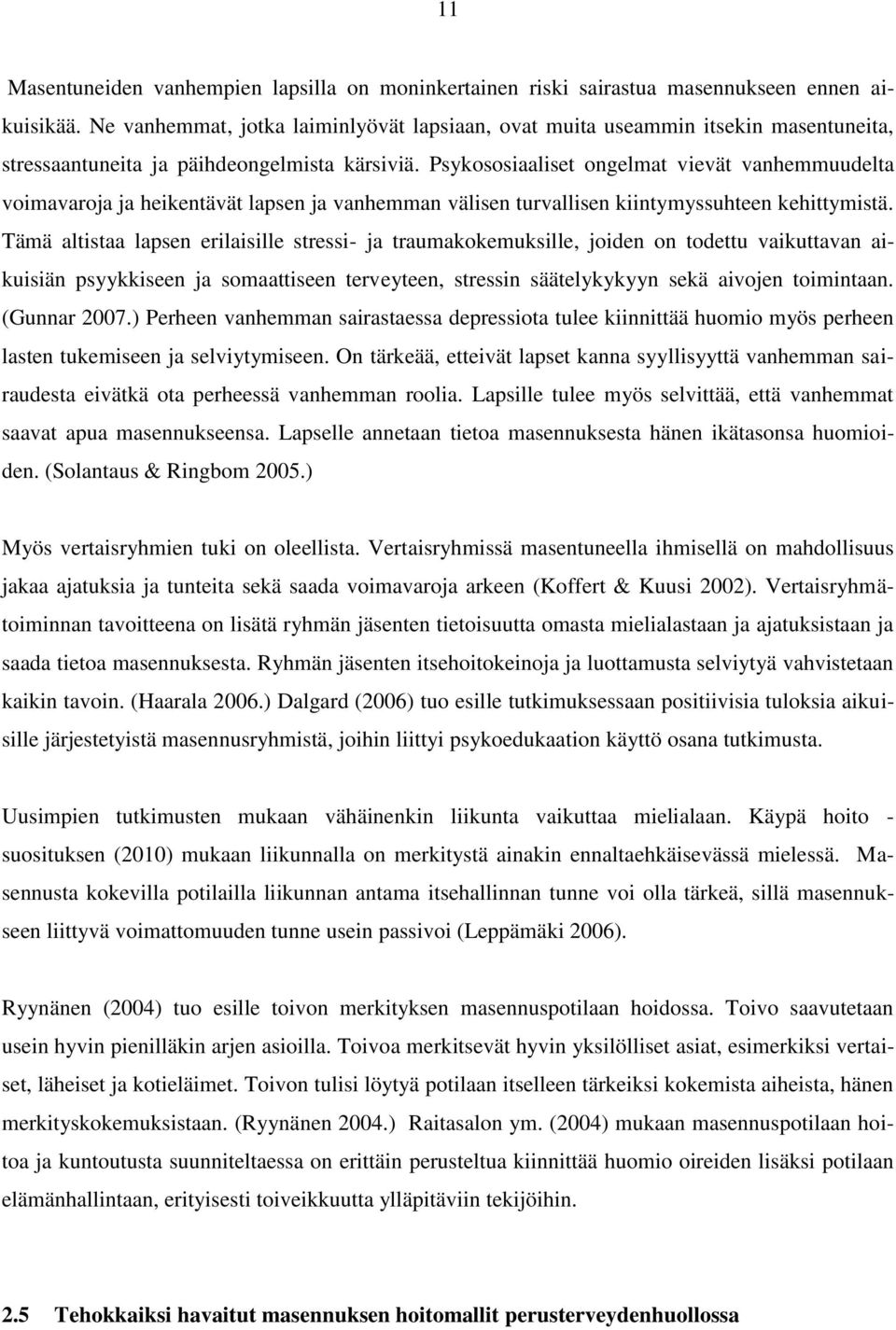 Psykososiaaliset ongelmat vievät vanhemmuudelta voimavaroja ja heikentävät lapsen ja vanhemman välisen turvallisen kiintymyssuhteen kehittymistä.