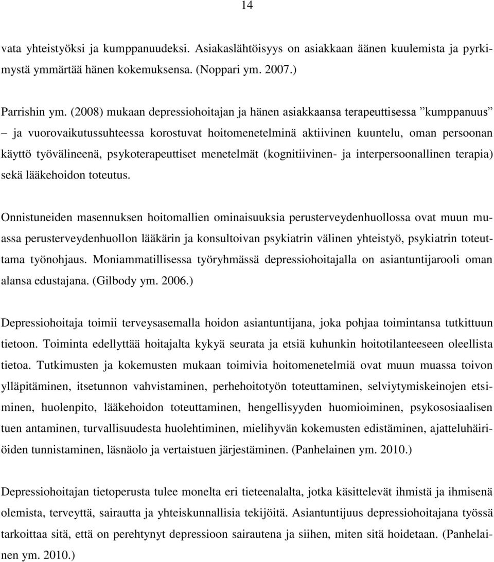 psykoterapeuttiset menetelmät (kognitiivinen- ja interpersoonallinen terapia) sekä lääkehoidon toteutus.