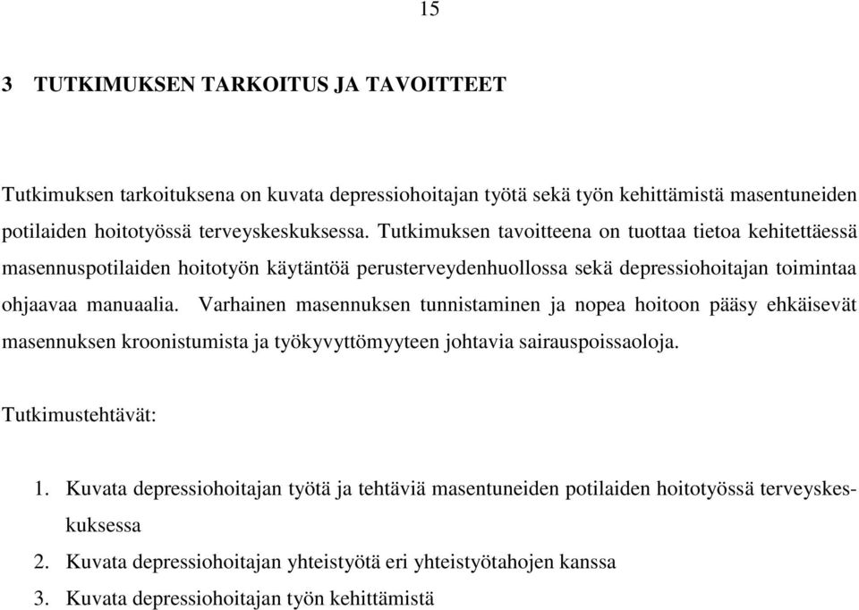 Varhainen masennuksen tunnistaminen ja nopea hoitoon pääsy ehkäisevät masennuksen kroonistumista ja työkyvyttömyyteen johtavia sairauspoissaoloja. Tutkimustehtävät: 1.