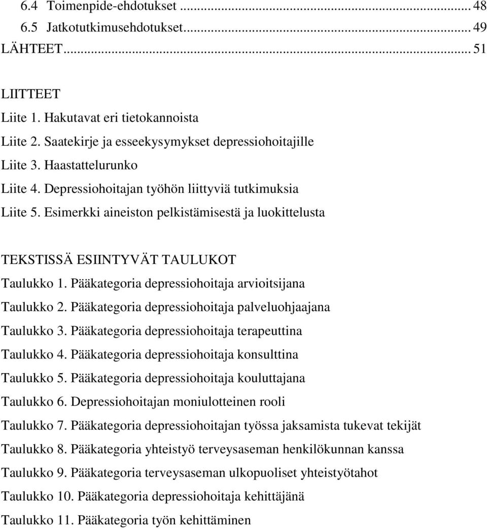 Pääkategoria depressiohoitaja arvioitsijana Taulukko 2. Pääkategoria depressiohoitaja palveluohjaajana Taulukko 3. Pääkategoria depressiohoitaja terapeuttina Taulukko 4.