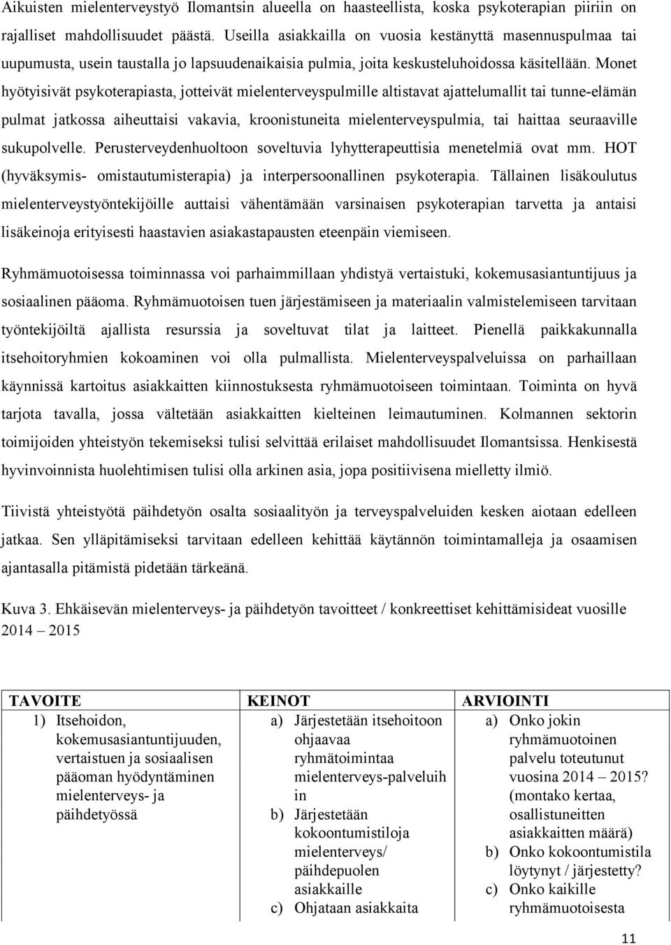 Monet hyötyisivät psykoterapiasta, jotteivät mielenterveyspulmille altistavat ajattelumallit tai tunne-elämän pulmat jatkossa aiheuttaisi vakavia, kroonistuneita mielenterveyspulmia, tai haittaa