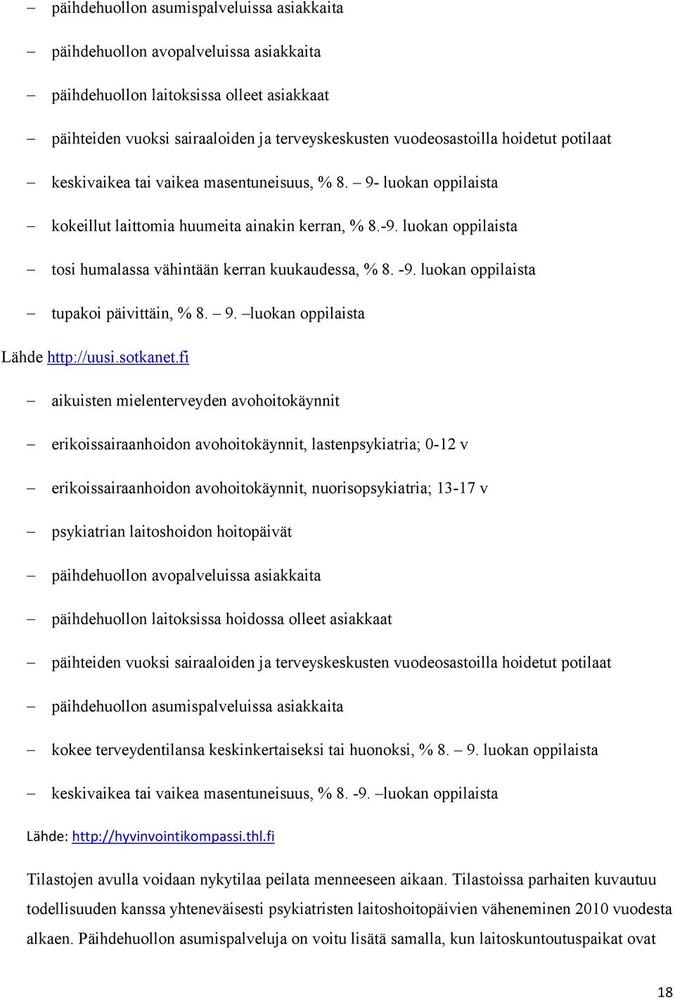 luokan oppilaista tosi humalassa vähintään kerran kuukaudessa, % 8. -9. luokan oppilaista tupakoi päivittäin, % 8. 9. luokan oppilaista Lähde http://uusi.sotkanet.