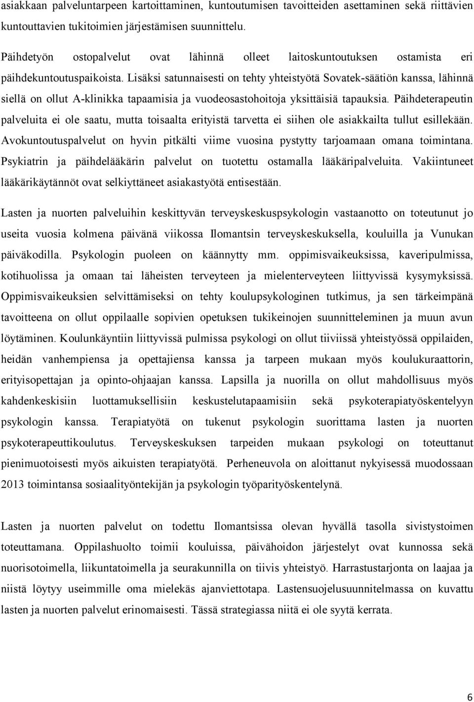 Lisäksi satunnaisesti on tehty yhteistyötä Sovatek-säätiön kanssa, lähinnä siellä on ollut A-klinikka tapaamisia ja vuodeosastohoitoja yksittäisiä tapauksia.