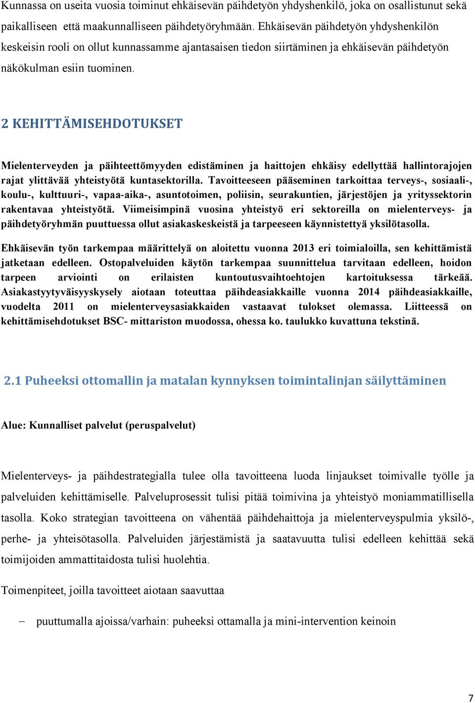 2 KEHITTÄMISEHDOTUKSET Mielenterveyden ja päihteettömyyden edistäminen ja haittojen ehkäisy edellyttää hallintorajojen rajat ylittävää yhteistyötä kuntasektorilla.