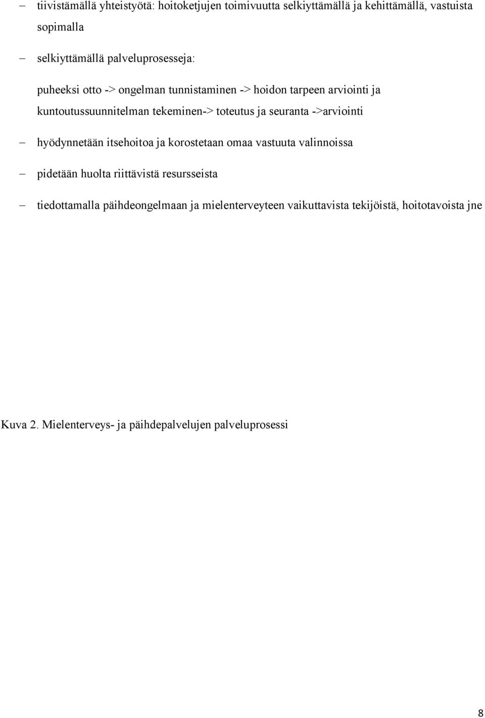 ja seuranta ->arviointi hyödynnetään itsehoitoa ja korostetaan omaa vastuuta valinnoissa pidetään huolta riittävistä resursseista