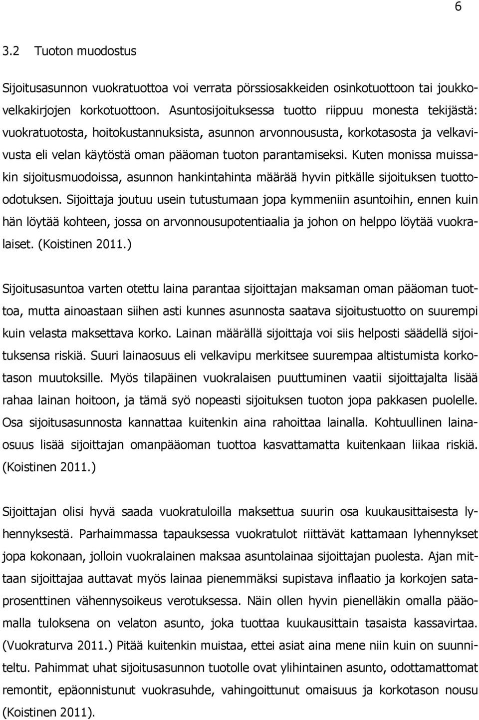 Kuten monissa muissakin sijoitusmuodoissa, asunnon hankintahinta määrää hyvin pitkälle sijoituksen tuottoodotuksen.