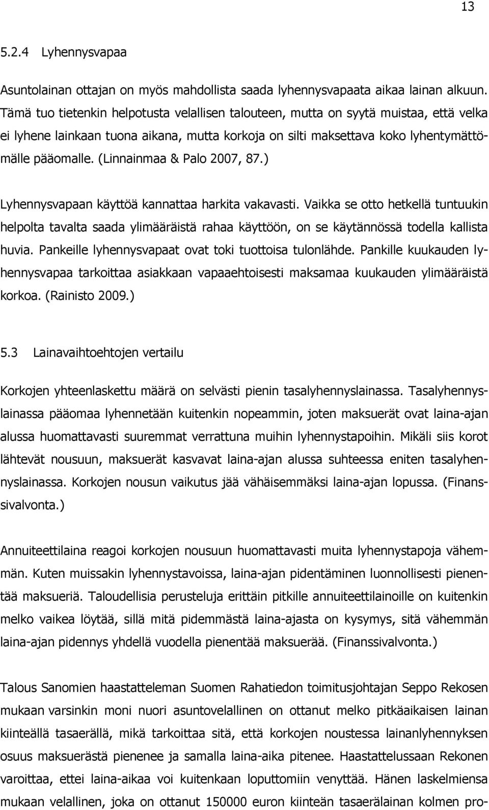 (Linnainmaa & Palo 2007, 87.) Lyhennysvapaan käyttöä kannattaa harkita vakavasti.