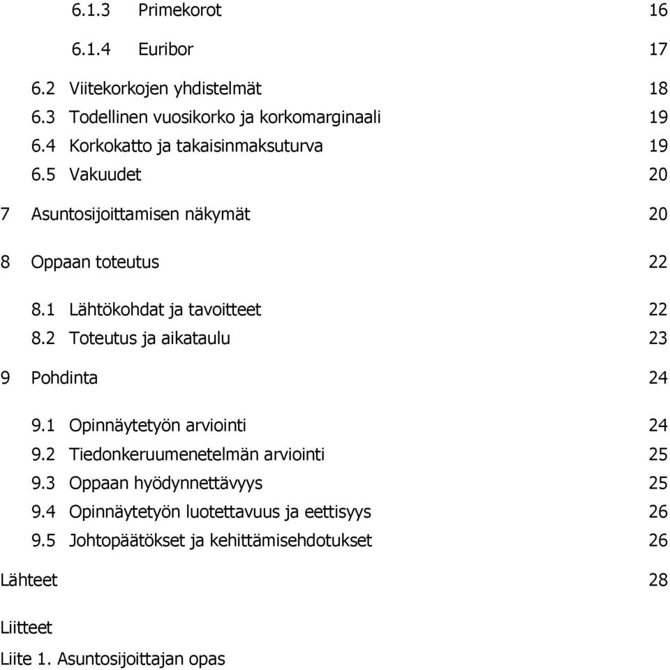 1 Lähtökohdat ja tavoitteet 22 8.2 Toteutus ja aikataulu 23 9 Pohdinta 24 9.1 Opinnäytetyön arviointi 24 9.