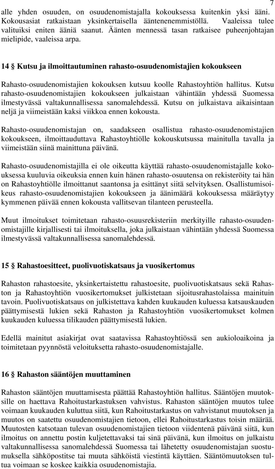 14 Kutsu ja ilmoittautuminen rahasto-osuudenomistajien kokoukseen Rahasto-osuudenomistajien kokouksen kutsuu koolle Rahastoyhtiön hallitus.