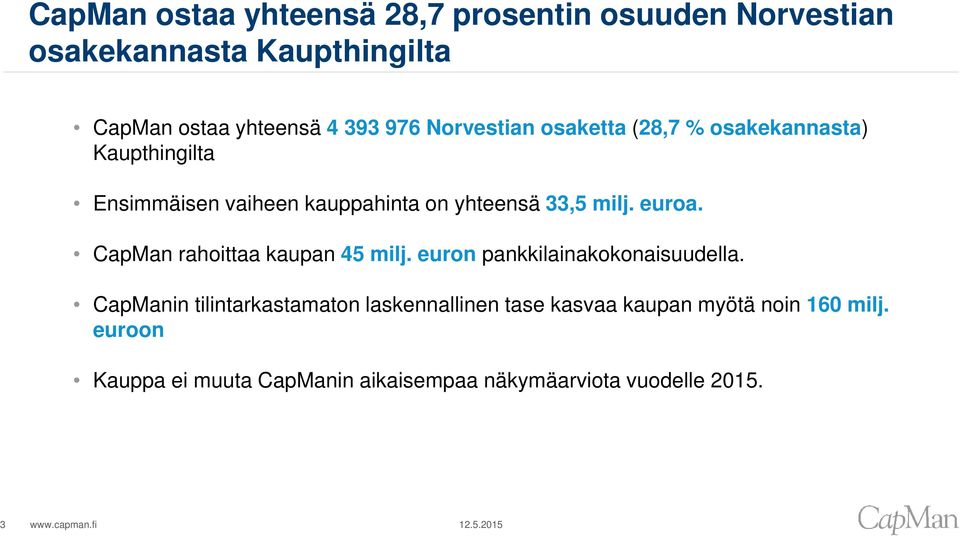 euroa. CapMan rahoittaa kaupan 45 milj. euron pankkilainakokonaisuudella.