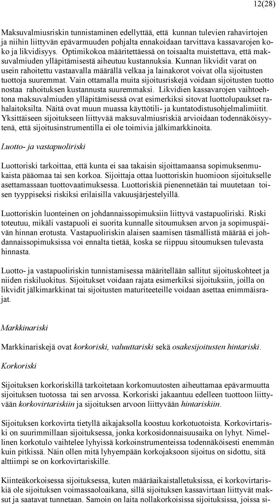 Kunnan likvidit varat on usein rahoitettu vastaavalla määrällä velkaa ja lainakorot voivat olla sijoitusten tuottoja suuremmat.