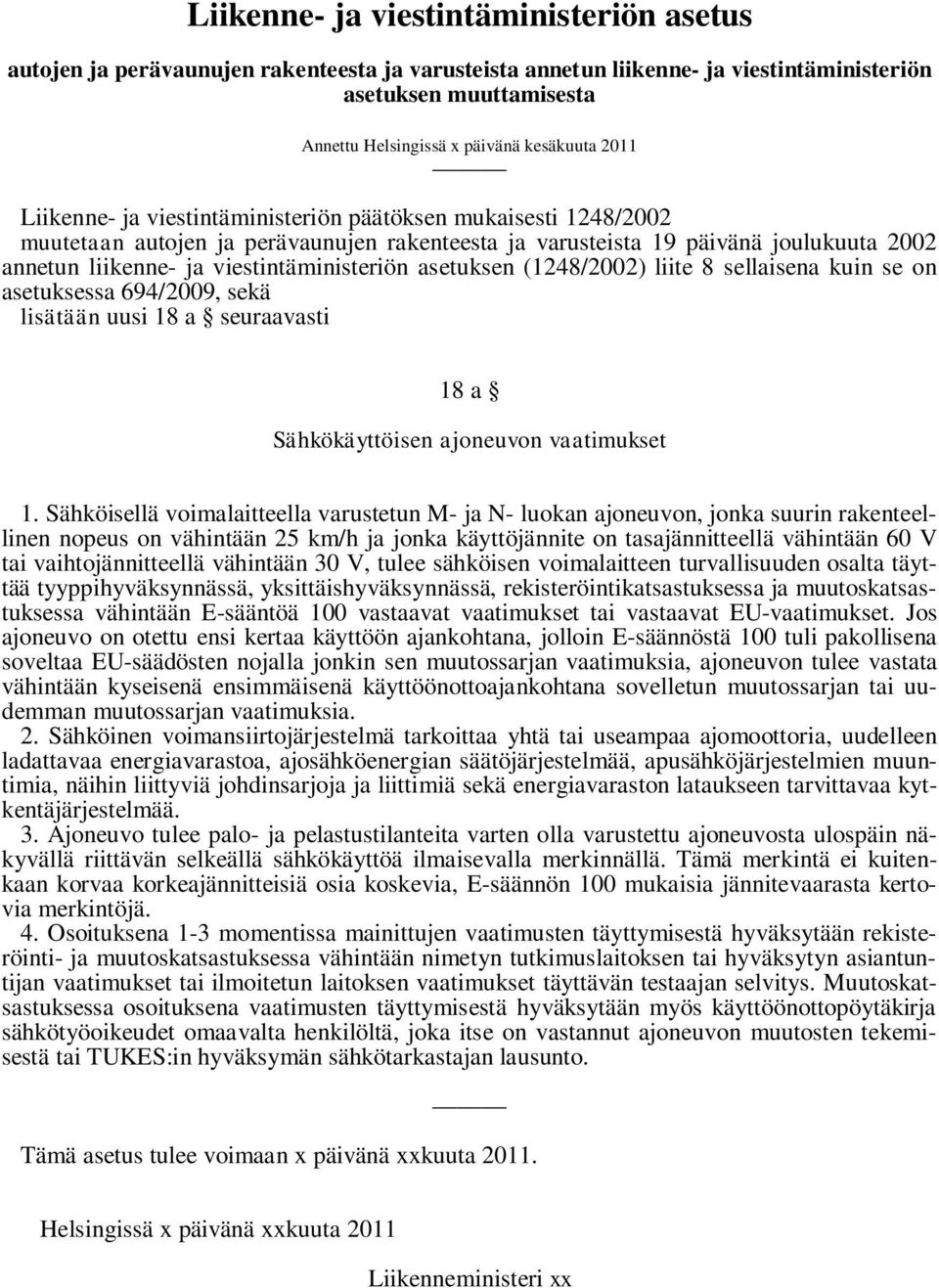 asetuksen (1248/2002) liite 8 sellaisena kuin se on asetuksessa 694/2009, sekä lisätään uusi 18 a seuraavasti 18 a Sähkökäyttöisen ajoneuvon vaatimukset 1.