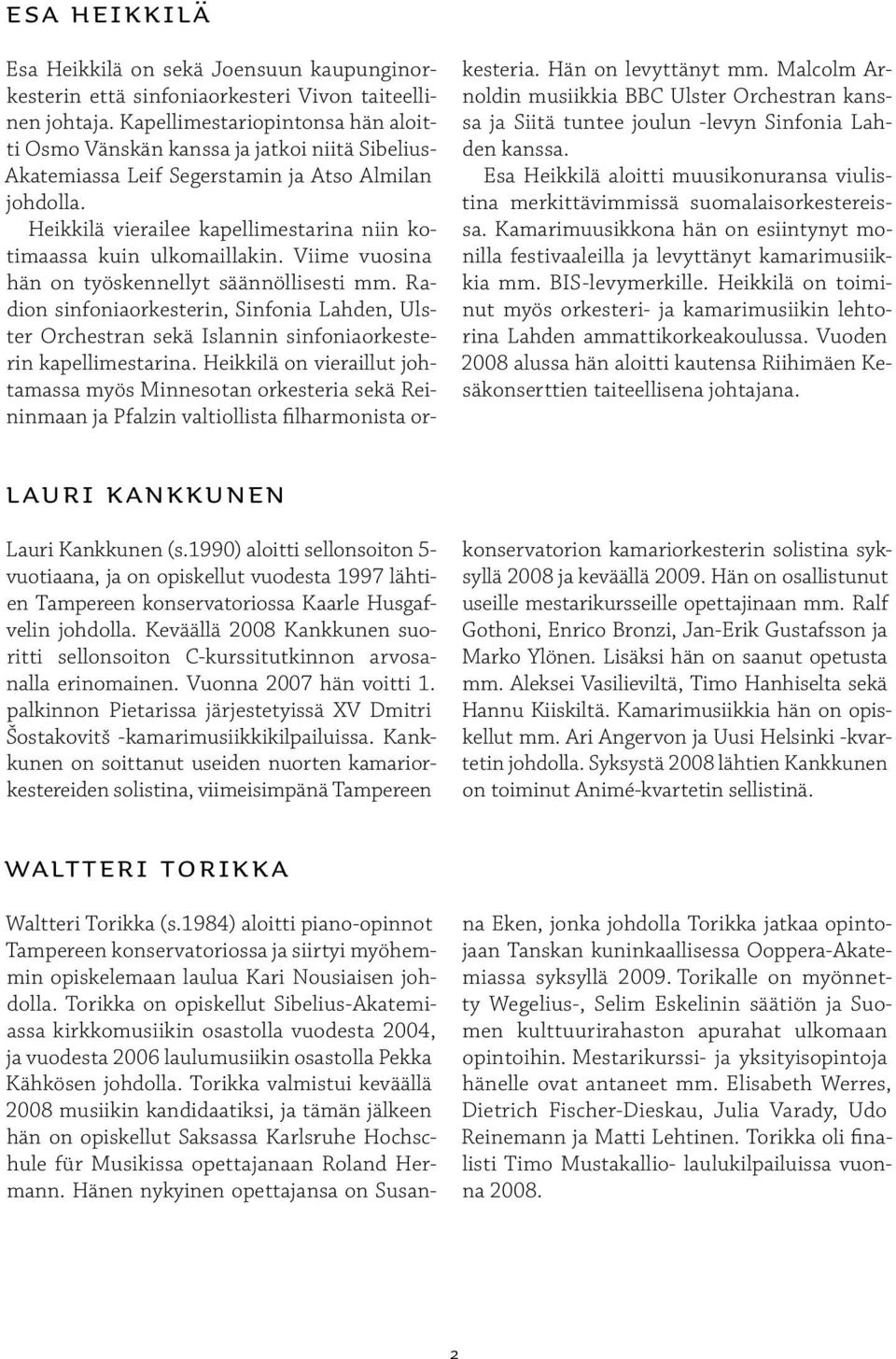 Heikkilä vierailee kapellimestarina niin kotimaassa kuin ulkomaillakin. Viime vuosina hän on työskennellyt säännöllisesti mm.