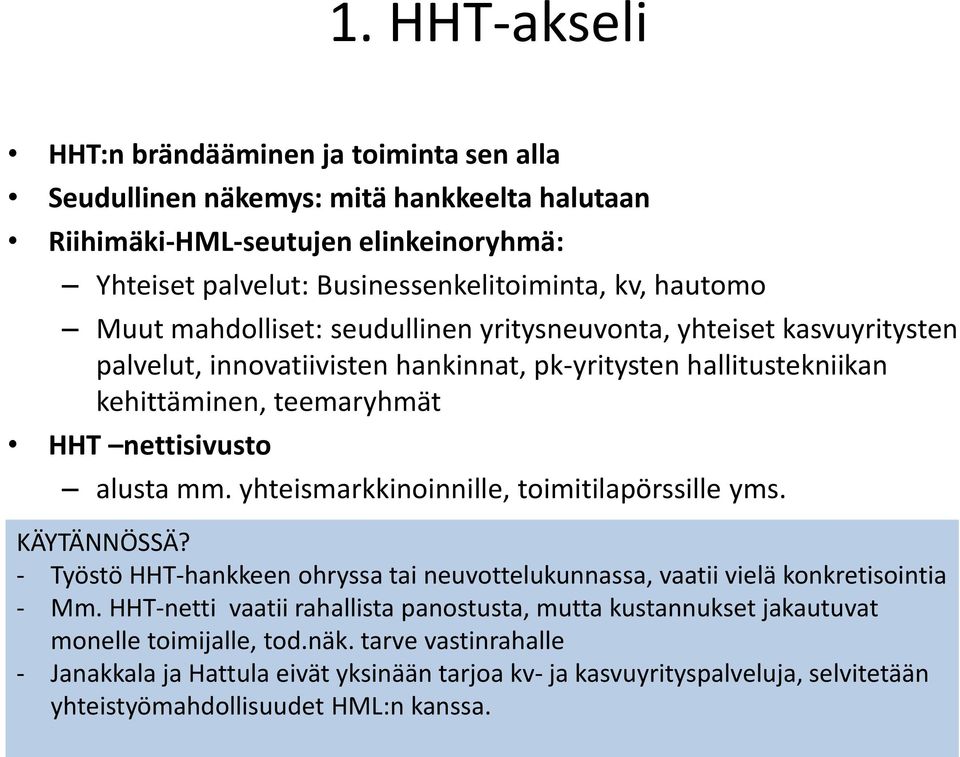 yhteismarkkinoinnille, toimitilapörssille yms. KÄYTÄNNÖSSÄ? - Työstö HHT-hankkeen ohryssa tai neuvottelukunnassa, vaatii vielä konkretisointia - Mm.