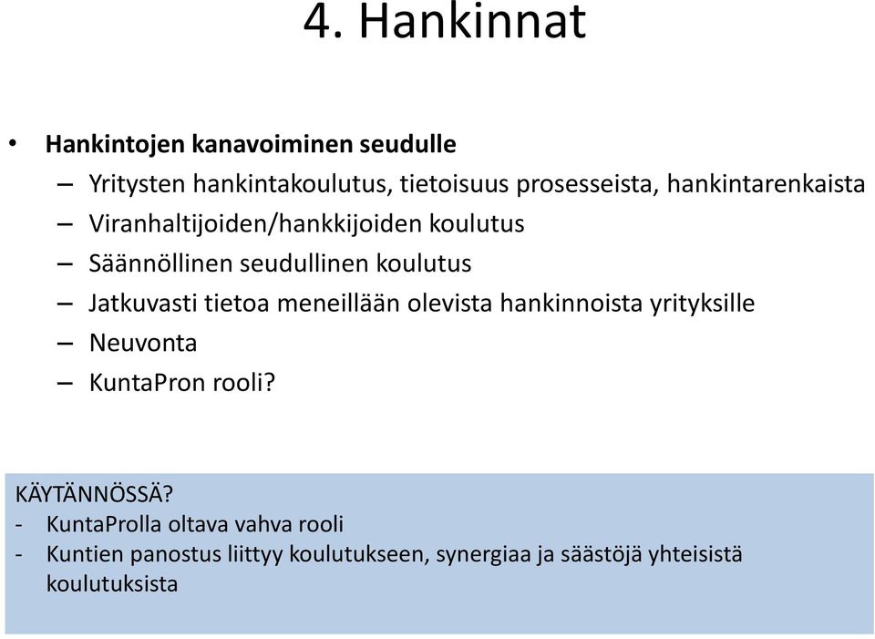 tietoa meneillään olevista hankinnoista yrityksille Neuvonta KuntaPron rooli? KÄYTÄNNÖSSÄ?