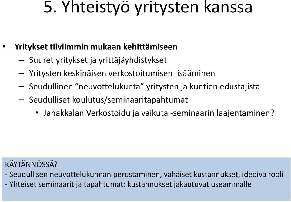 koulutus/seminaaritapahtumat Janakkalan Verkostoidu ja vaikuta -seminaarin laajentaminen? KÄYTÄNNÖSSÄ?