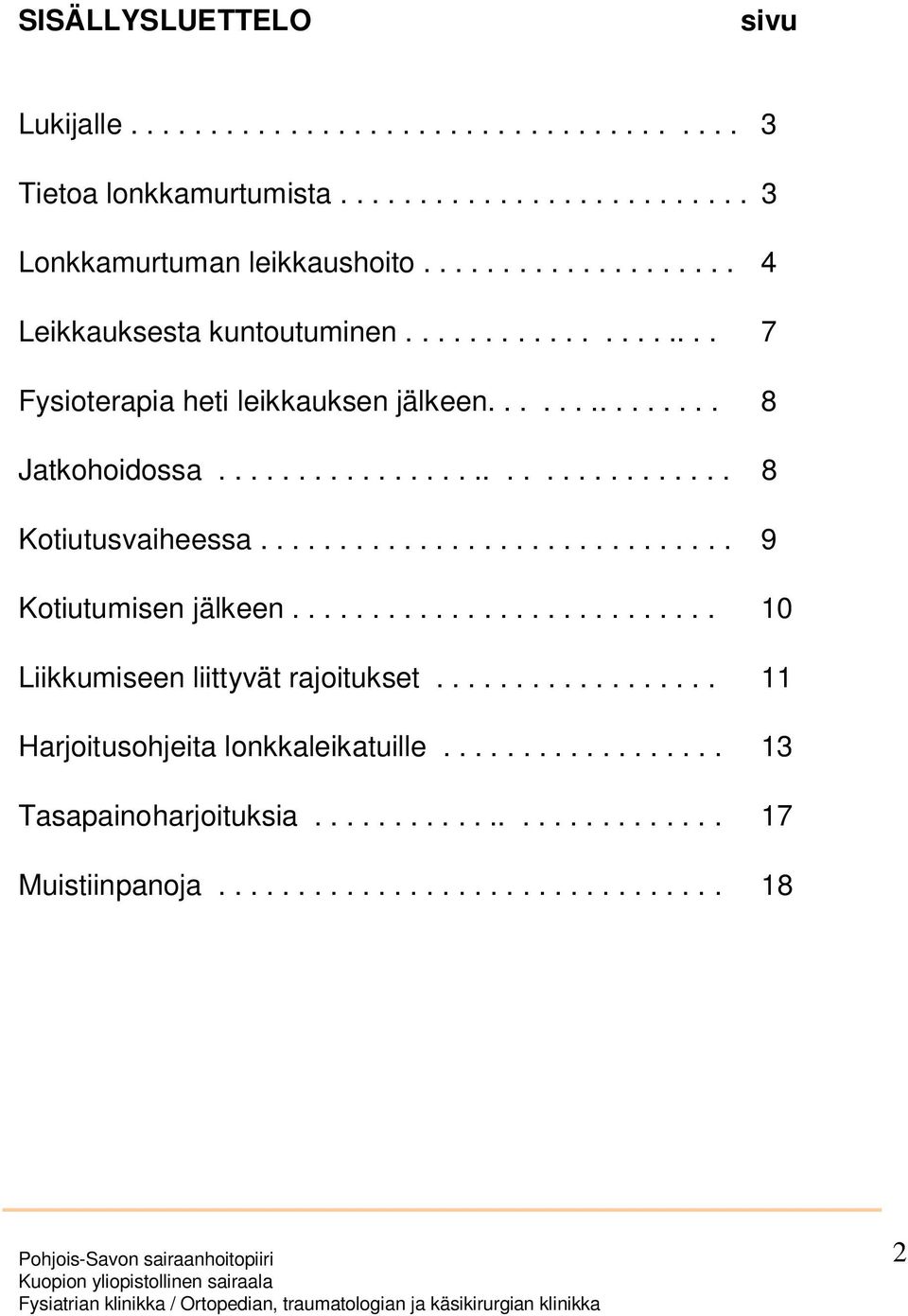 .......................... 10 Liikkumiseen liittyvät rajoitukset.................. 11 Harjoitusohjeita lonkkaleikatuille.................. 13 Tasapainoharjoituksia.......................... 17 Muistiinpanoja.