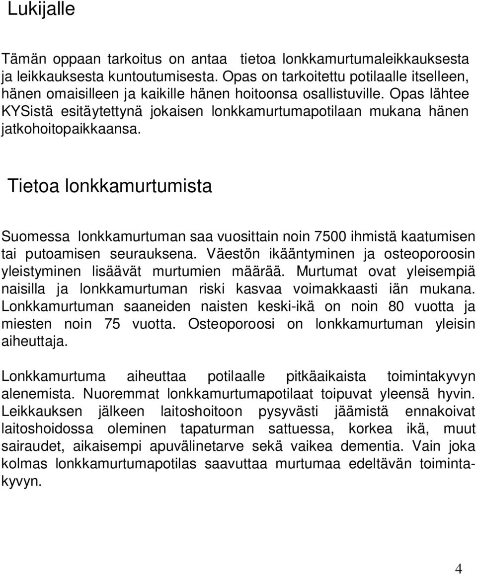 Opas lähtee KYSistä esitäytettynä jokaisen lonkkamurtumapotilaan mukana hänen jatkohoitopaikkaansa.