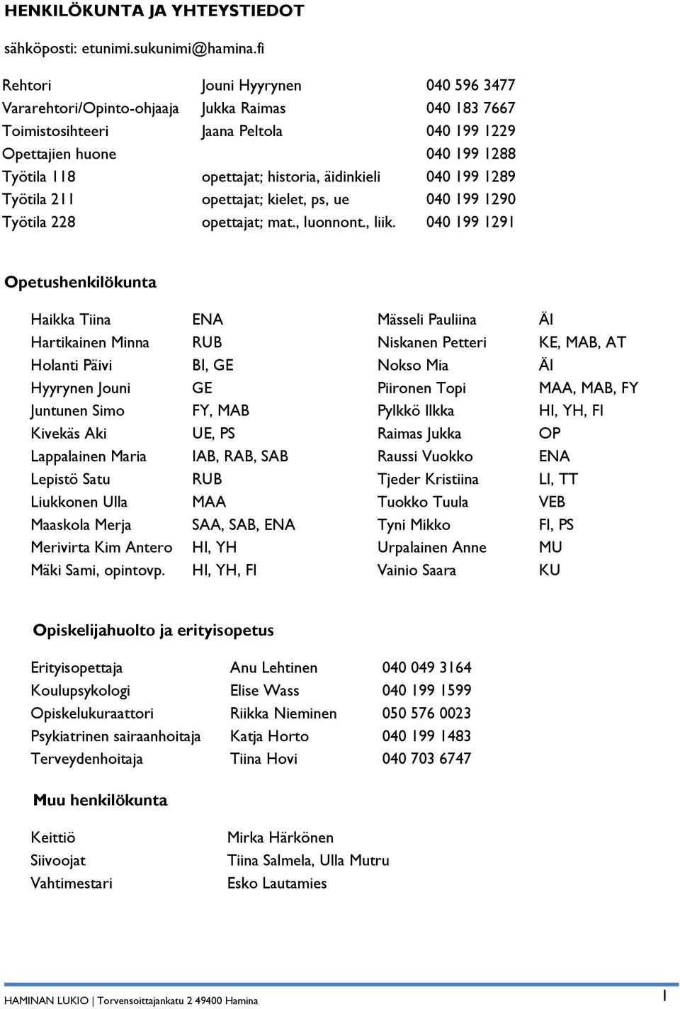 äidinkieli 040 199 1289 Työtila 211 opettajat; kielet, ps, ue 040 199 1290 Työtila 228 opettajat; mat., luonnont., liik.