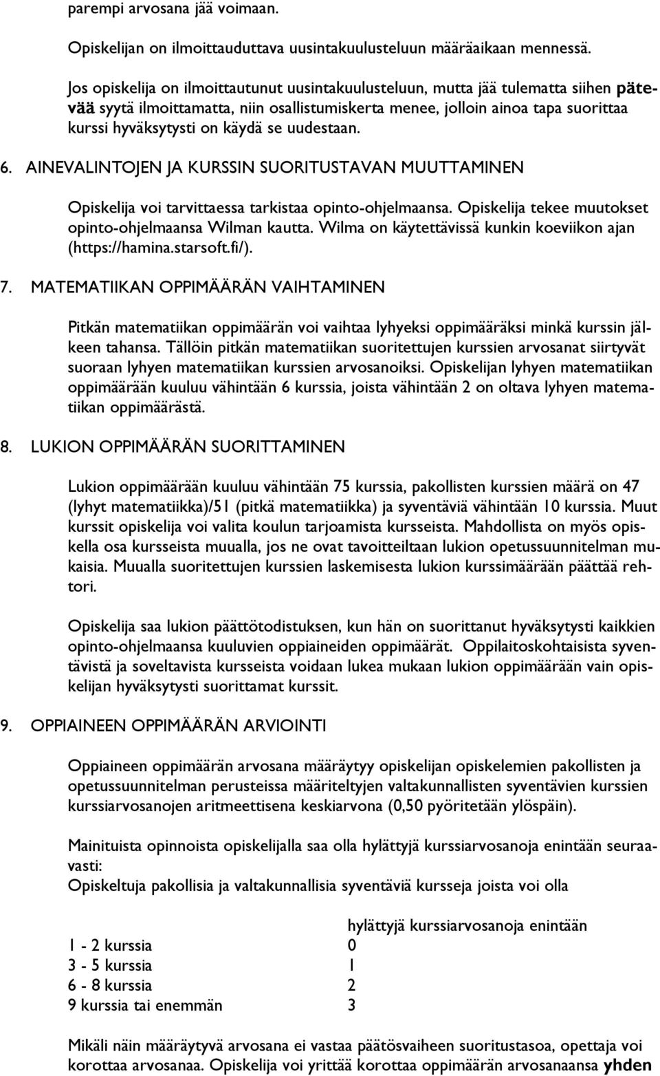 se uudestaan. 6. AINEVALINTOJEN JA KURSSIN SUORITUSTAVAN MUUTTAMINEN Opiskelija voi tarvittaessa tarkistaa opinto-ohjelmaansa. Opiskelija tekee muutokset opinto-ohjelmaansa Wilman kautta.